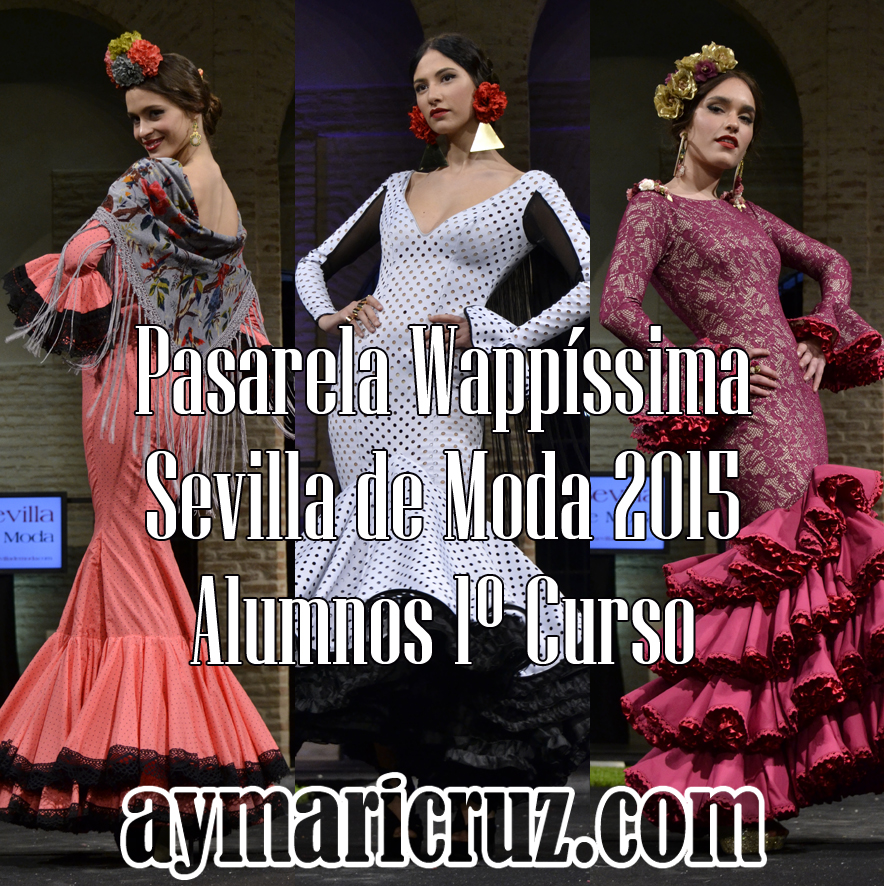 Pasarela Wappíssima – Sevilla de Moda 2015. Colectivo 1º Curso